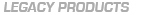 Legacy Products